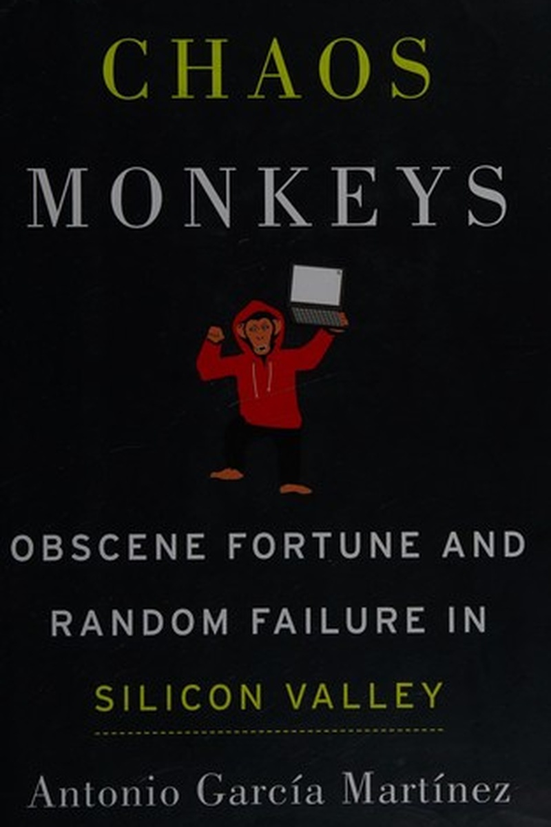 Chaos Monkeys: Obscene Fortune and Random Failure in Silicon Valley